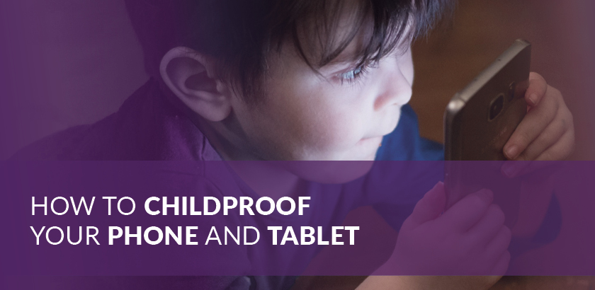 How to Childproof your Phone and Tablet